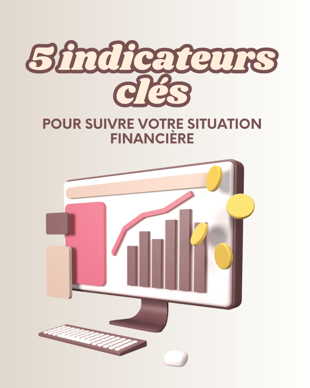5 indicateurs financiers clés pour suivre votre situation&nbsp;financière